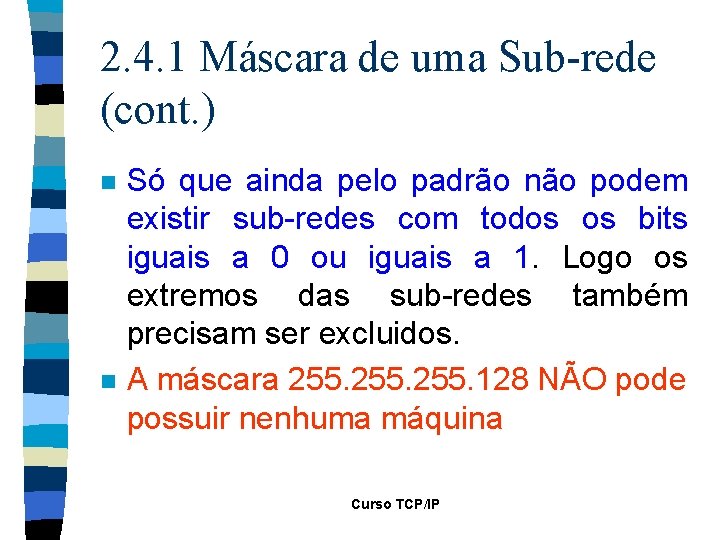 2. 4. 1 Máscara de uma Sub-rede (cont. ) n n Só que ainda