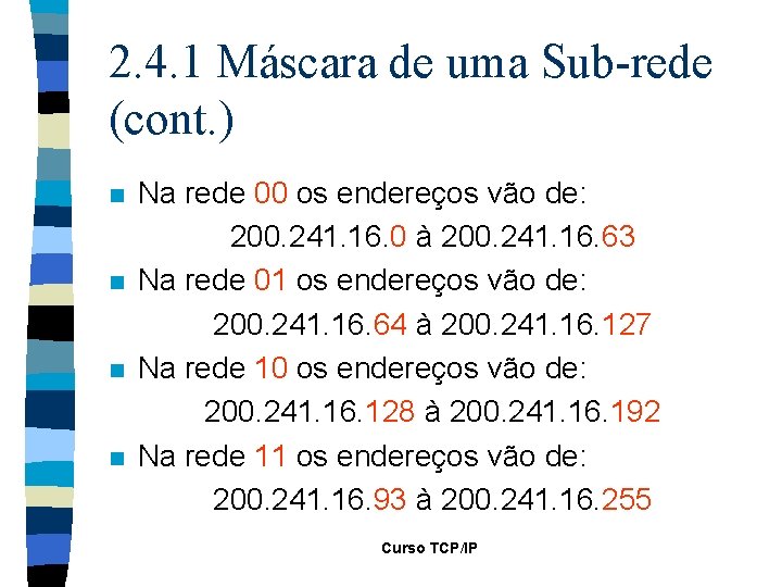 2. 4. 1 Máscara de uma Sub-rede (cont. ) n n Na rede 00