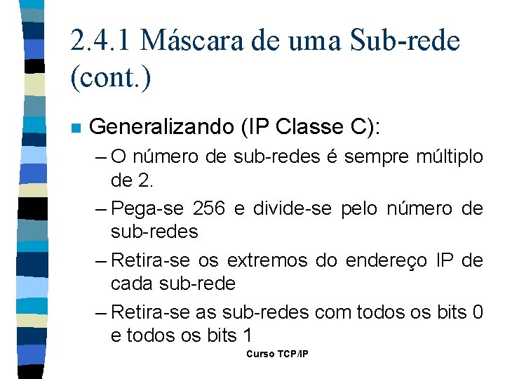 2. 4. 1 Máscara de uma Sub-rede (cont. ) n Generalizando (IP Classe C):