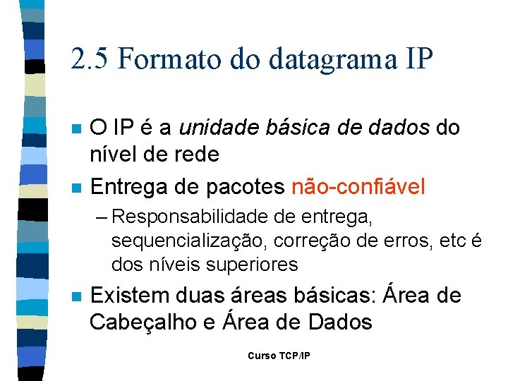 2. 5 Formato do datagrama IP n n O IP é a unidade básica