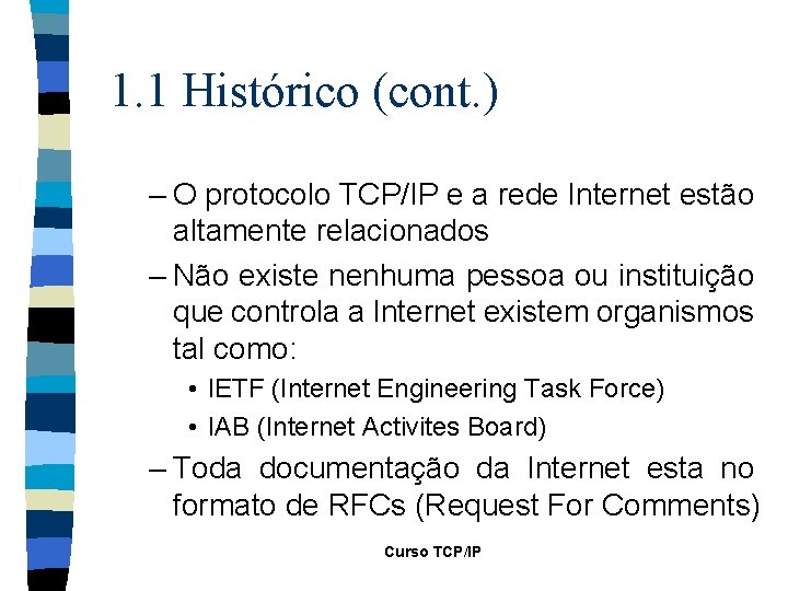 1. 1 Histórico (cont. ) – O protocolo TCP/IP e a rede Internet estão