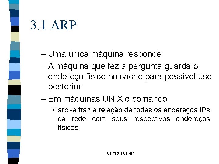 3. 1 ARP – Uma única máquina responde – A máquina que fez a