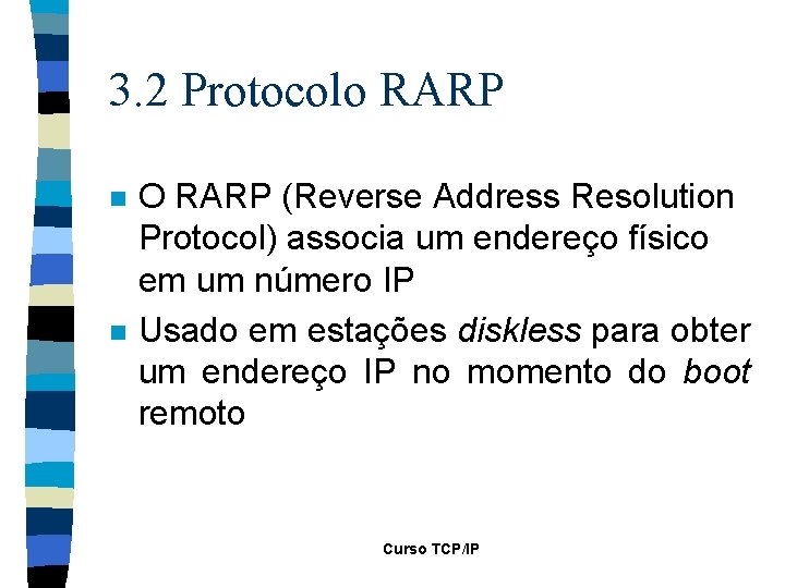 3. 2 Protocolo RARP n n O RARP (Reverse Address Resolution Protocol) associa um