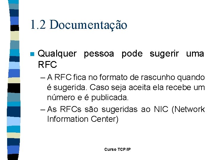 1. 2 Documentação n Qualquer pessoa pode sugerir uma RFC – A RFC fica