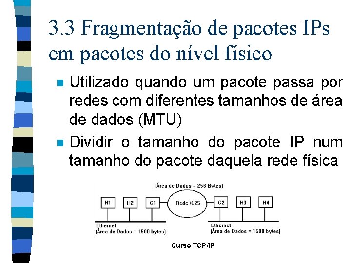 3. 3 Fragmentação de pacotes IPs em pacotes do nível físico n n Utilizado