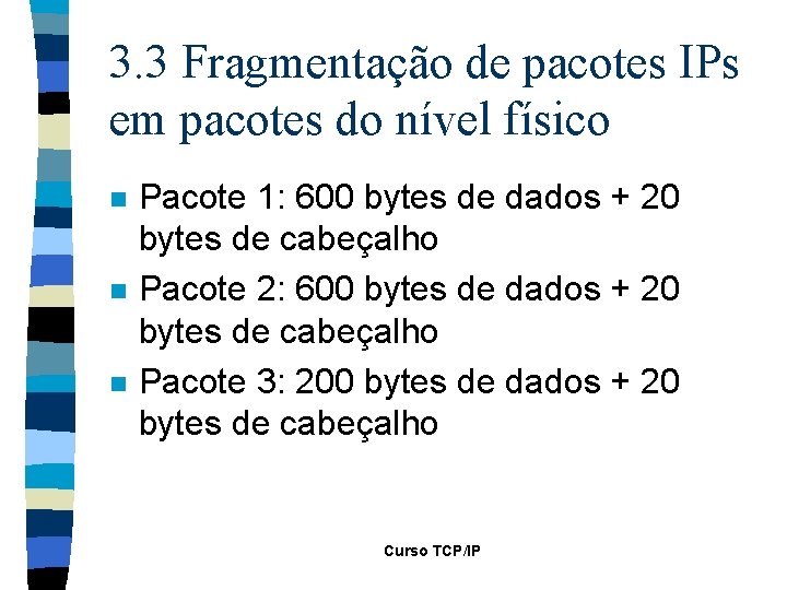 3. 3 Fragmentação de pacotes IPs em pacotes do nível físico n n n