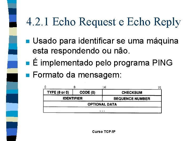 4. 2. 1 Echo Request e Echo Reply n n n Usado para identificar