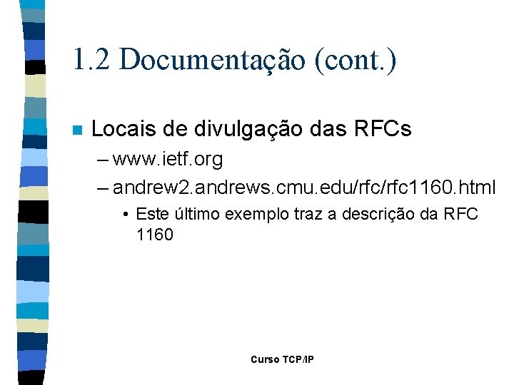 1. 2 Documentação (cont. ) n Locais de divulgação das RFCs – www. ietf.