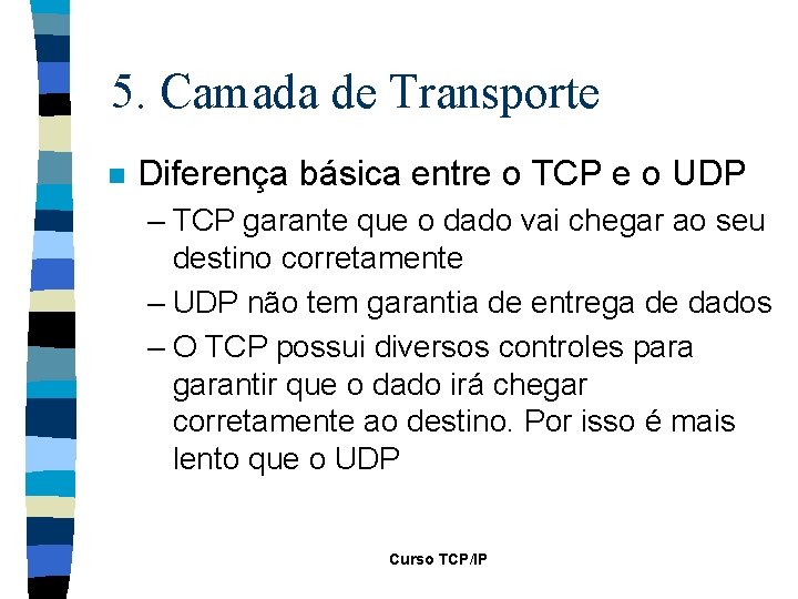 5. Camada de Transporte n Diferença básica entre o TCP e o UDP –