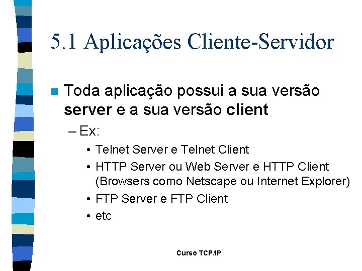 5. 1 Aplicações Cliente-Servidor n Toda aplicação possui a sua versão server e a