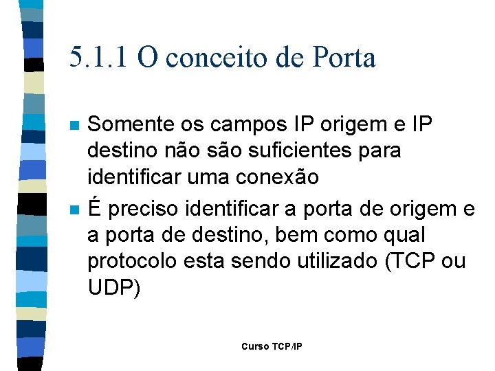 5. 1. 1 O conceito de Porta n n Somente os campos IP origem