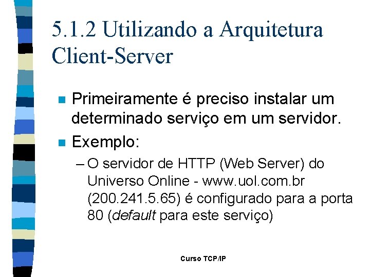 5. 1. 2 Utilizando a Arquitetura Client-Server n n Primeiramente é preciso instalar um