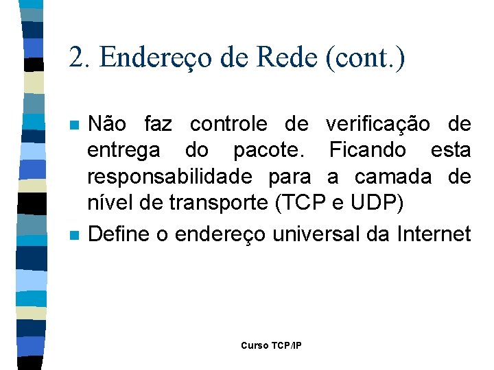 2. Endereço de Rede (cont. ) n n Não faz controle de verificação de