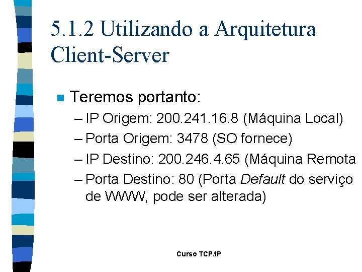5. 1. 2 Utilizando a Arquitetura Client-Server n Teremos portanto: – IP Origem: 200.