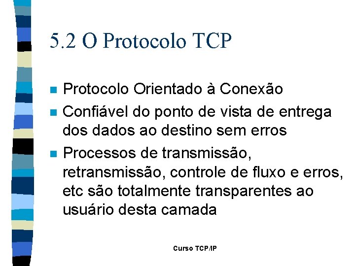 5. 2 O Protocolo TCP n n n Protocolo Orientado à Conexão Confiável do