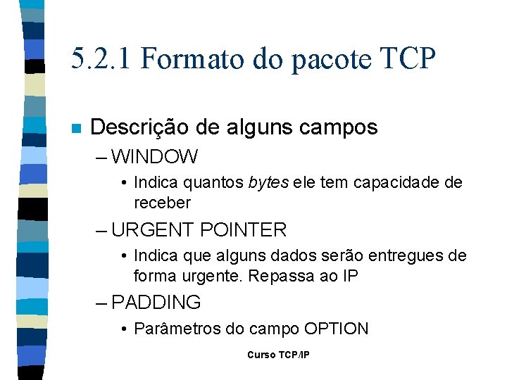 5. 2. 1 Formato do pacote TCP n Descrição de alguns campos – WINDOW