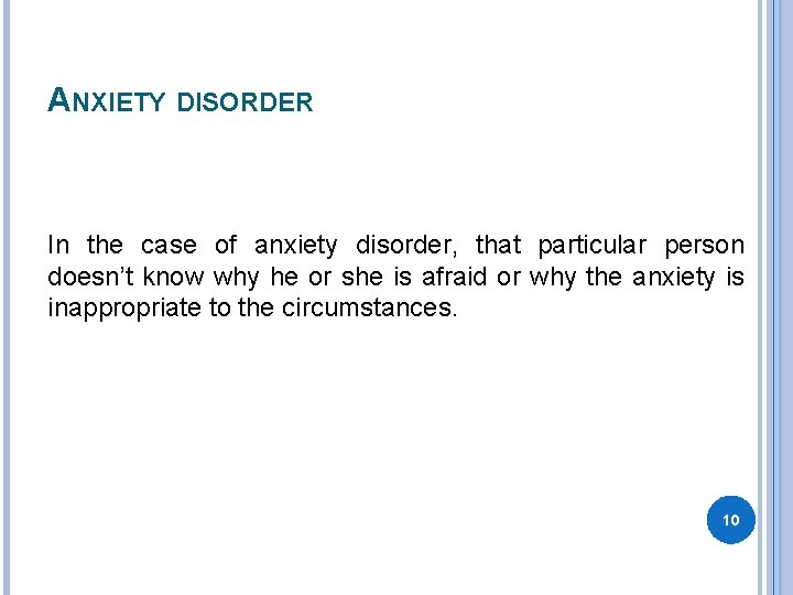 ANXIETY DISORDER In the case of anxiety disorder, that particular person doesn’t know why