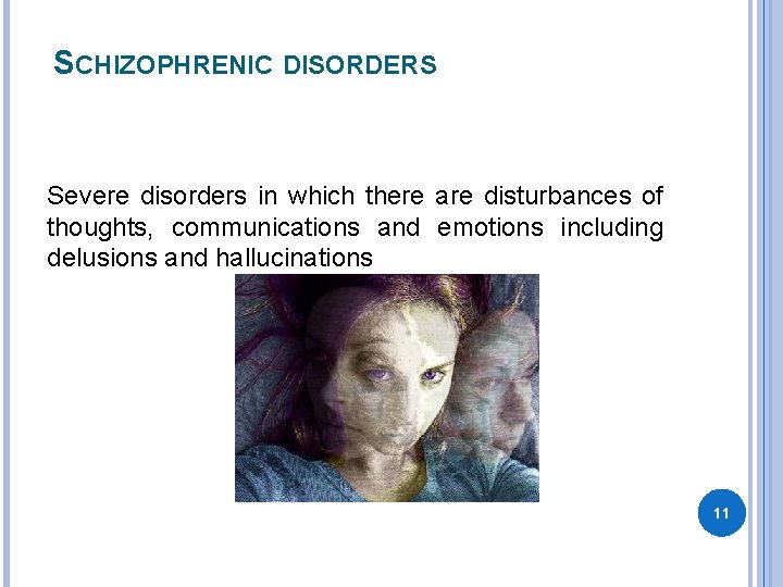 SCHIZOPHRENIC DISORDERS Severe disorders in which there are disturbances of thoughts, communications and emotions