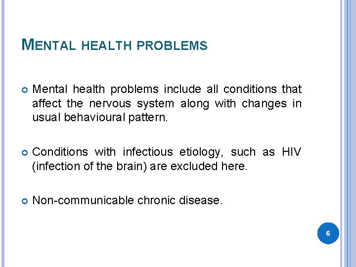 MENTAL HEALTH PROBLEMS Mental health problems include all conditions that affect the nervous system