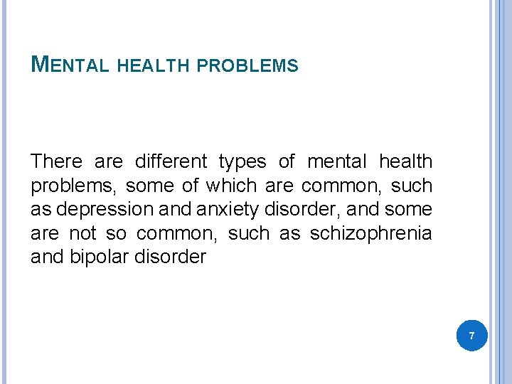 MENTAL HEALTH PROBLEMS There are different types of mental health problems, some of which