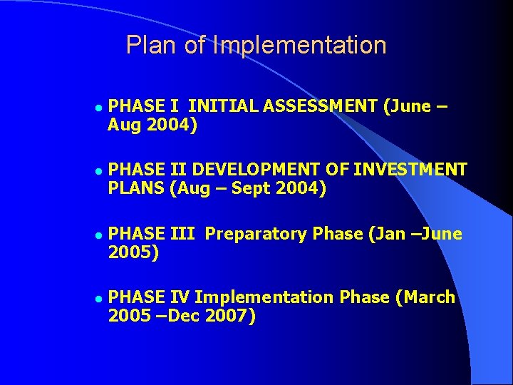 Plan of Implementation l l PHASE I INITIAL ASSESSMENT (June – Aug 2004) PHASE