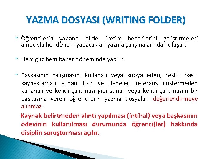 YAZMA DOSYASI (WRITING FOLDER) Öğrencilerin yabancı dilde üretim becerilerini geliştirmeleri amacıyla her dönem yapacakları