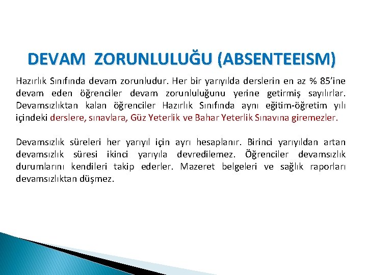 DEVAM ZORUNLULUĞU (ABSENTEEISM) Hazırlık Sınıfında devam zorunludur. Her bir yarıyılda derslerin en az %