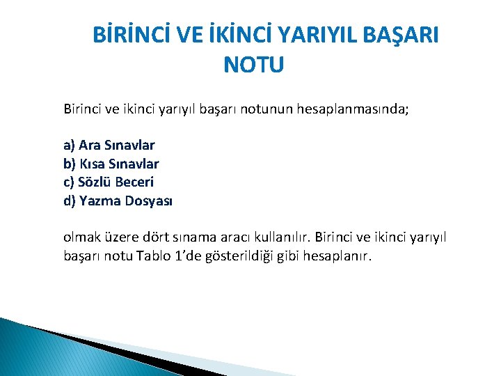 BİRİNCİ VE İKİNCİ YARIYIL BAŞARI NOTU Birinci ve ikinci yarıyıl başarı notunun hesaplanmasında; a)