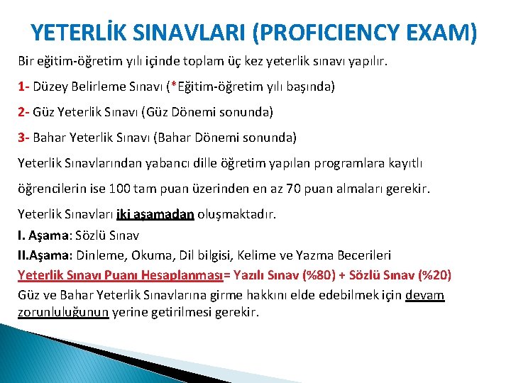 YETERLİK SINAVLARI (PROFICIENCY EXAM) Bir eğitim-öğretim yılı içinde toplam üç kez yeterlik sınavı yapılır.