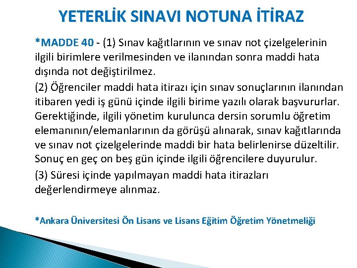 YETERLİK SINAVI NOTUNA İTİRAZ *MADDE 40 - (1) Sınav kağıtlarının ve sınav not çizelgelerinin