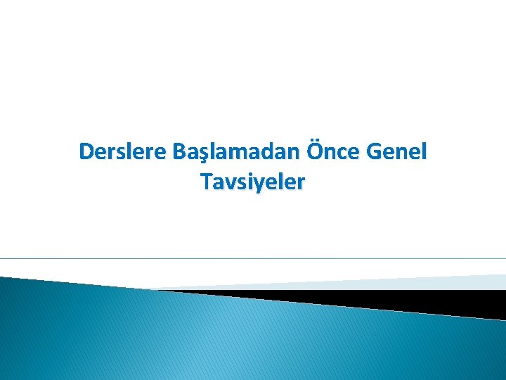 Derslere Başlamadan Önce Genel Tavsiyeler 