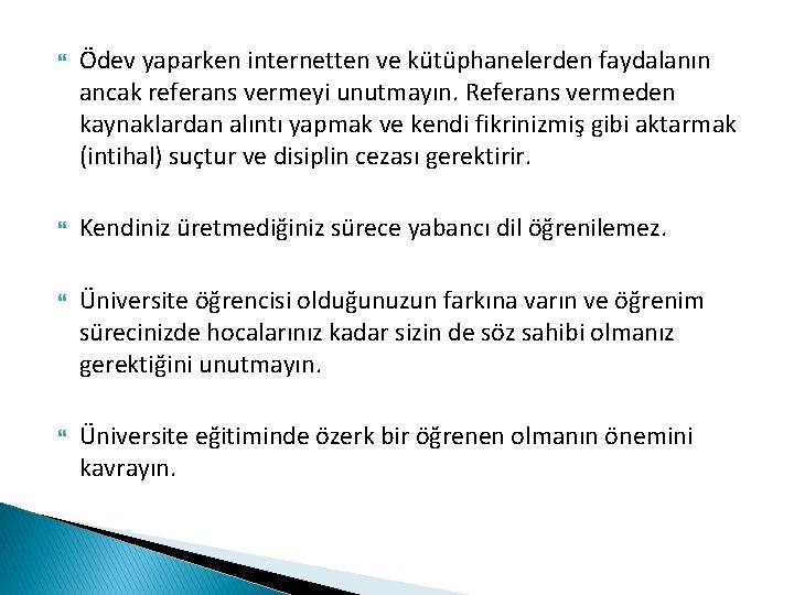  Ödev yaparken internetten ve kütüphanelerden faydalanın ancak referans vermeyi unutmayın. Referans vermeden kaynaklardan