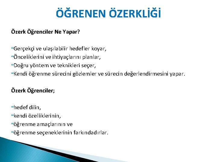 ÖĞRENEN ÖZERKLİĞİ Özerk Öğrenciler Ne Yapar? Gerçekçi ve ulaşılabilir hedefler koyar, Önceliklerini ve ihtiyaçlarını