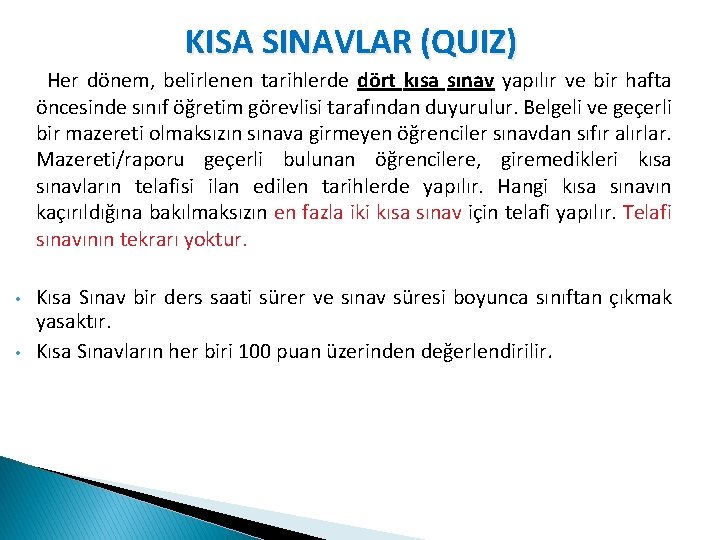 KISA SINAVLAR (QUIZ) Her dönem, belirlenen tarihlerde dört kısa sınav yapılır ve bir hafta