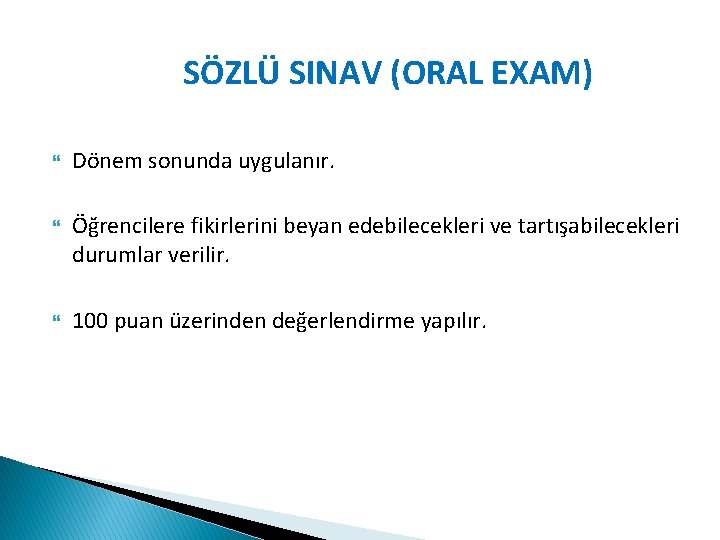 SÖZLÜ SINAV (ORAL EXAM) Dönem sonunda uygulanır. Öğrencilere fikirlerini beyan edebilecekleri ve tartışabilecekleri durumlar