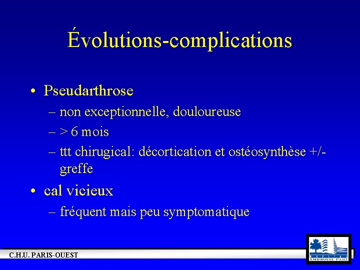 Évolutions-complications • Pseudarthrose – non exceptionnelle, douloureuse – > 6 mois – ttt chirugical: