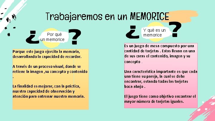 Trabajaremos en un MEMORICE Por qué un memorice Porque este juego ejercita la memoria,