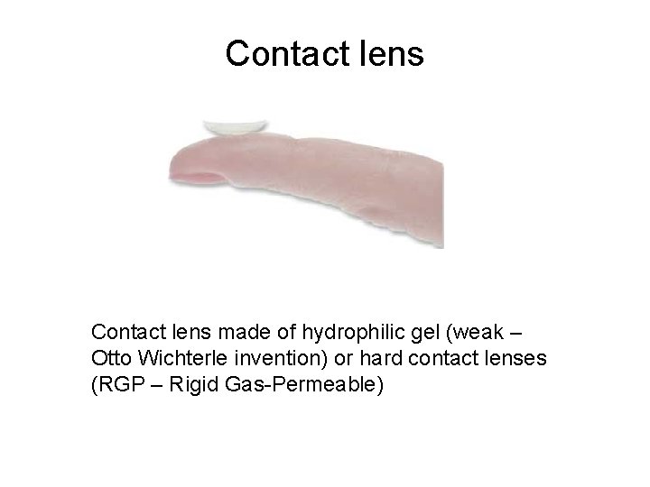 Contact lens made of hydrophilic gel (weak – Otto Wichterle invention) or hard contact