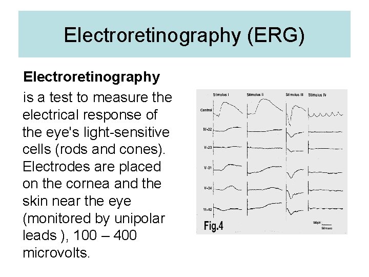 Electroretinography (ERG) Electroretinography is a test to measure the electrical response of the eye's