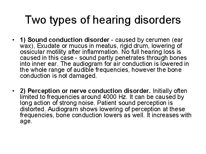 Two types of hearing disorders • 1) Sound conduction disorder - caused by cerumen