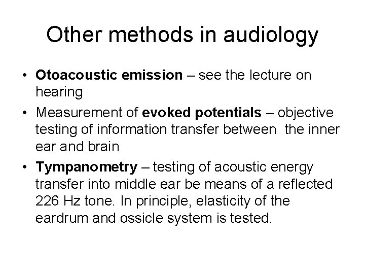 Other methods in audiology • Otoacoustic emission – see the lecture on hearing •