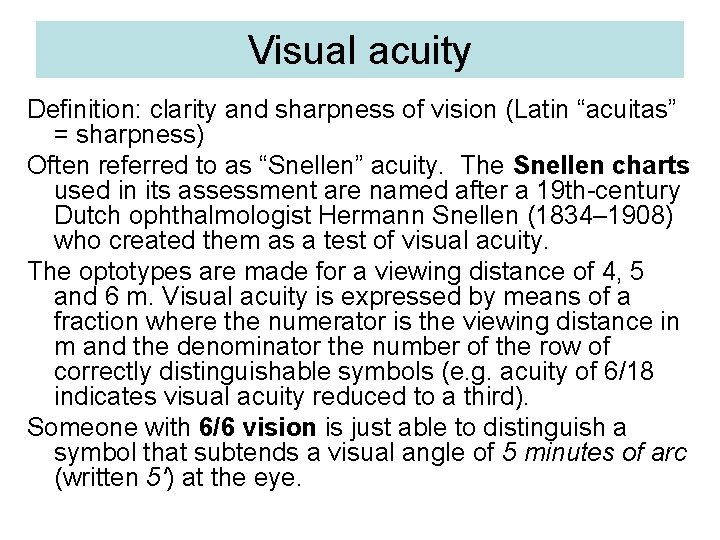 Visual acuity Definition: clarity and sharpness of vision (Latin “acuitas” = sharpness) Often referred