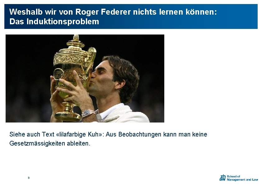 Weshalb wir von Roger Federer nichts lernen können: Das Induktionsproblem Siehe auch Text «lilafarbige