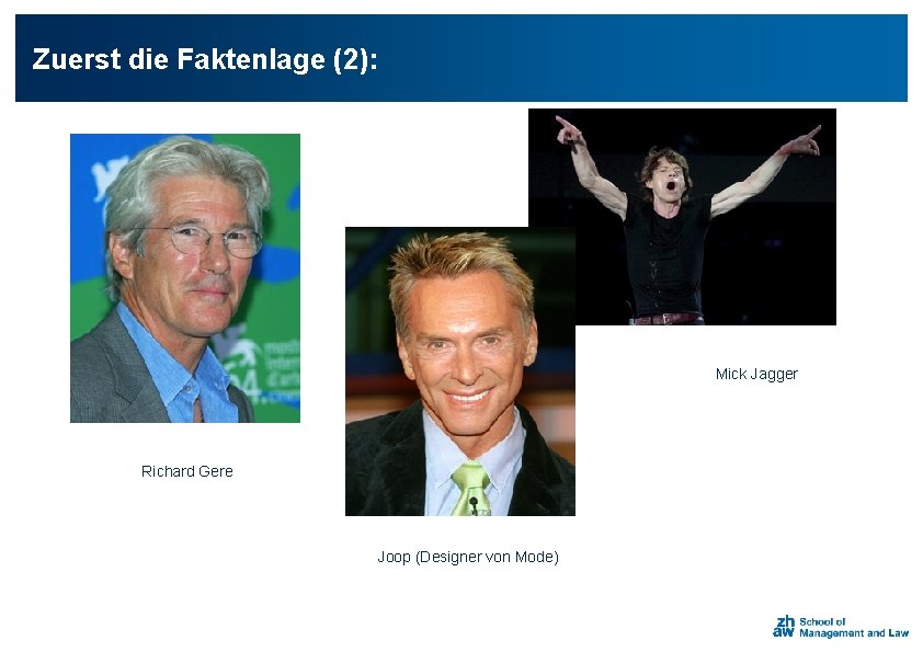 Zuerst die Faktenlage (2): Mick Jagger Richard Gere Joop (Designer von Mode) 