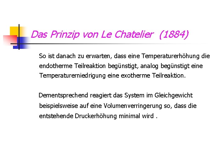 Das Prinzip von Le Chatelier (1884) So ist danach zu erwarten, dass eine Temperaturerhöhung