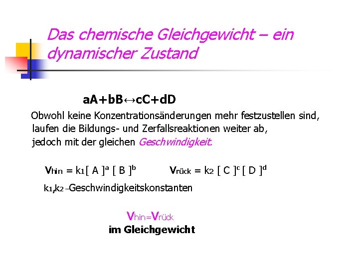 Das chemische Gleichgewicht – ein dynamischer Zustand a. A+b. B↔c. C+d. D Obwohl keine