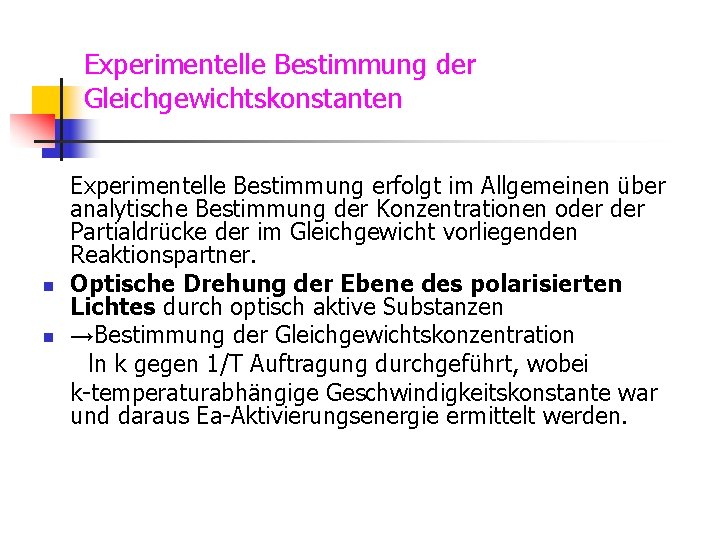 Experimentelle Bestimmung der Gleichgewichtskonstanten n n Experimentelle Bestimmung erfolgt im Allgemeinen über analytische Bestimmung