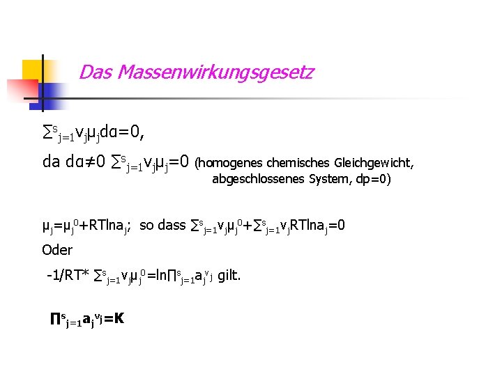 Das Massenwirkungsgesetz ∑sj=1 vjμjdα=0, da dα≠ 0 ∑sj=1 vjμj=0 (homogenes chemisches Gleichgewicht, abgeschlossenes System,