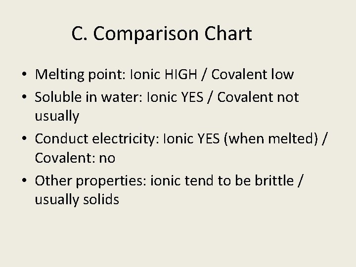 C. Comparison Chart • Melting point: Ionic HIGH / Covalent low • Soluble in