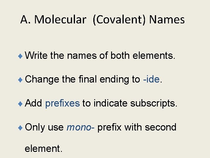 A. Molecular (Covalent) Names ¨ Write the names of both elements. ¨ Change the